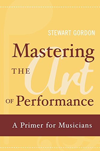Mastering the Art of Performance A Primer for Musicians [Paperback]