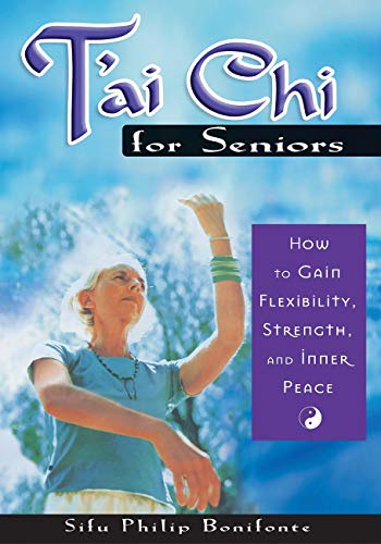 T'ai Chi For Seniors How To Gain Flexibility, Strength, And Inner Peace [Paperback]