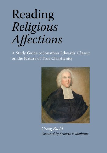 Reading Religious Affections - A Study Guide To Jonathan Edwards' Classic [Paperback]