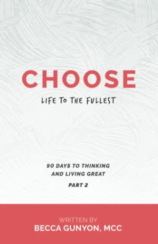 Choose Life to the Fullest  90 Days to Thinking and Living Great Part 2 [Paperback]