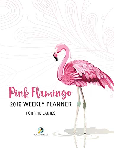 Pink Flamingo 2019 Weekly Planner for the Ladies [Paperback]