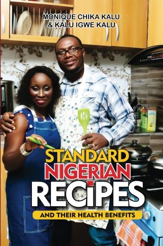 Standard Nigerian Recipes And Their Health Benefits [Paperback]