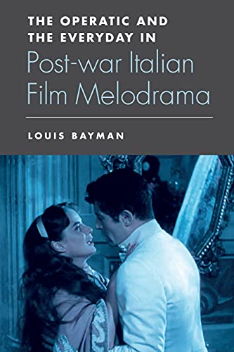 The Operatic and the Everyday in Postwar Italian Film Melodrama [Paperback]