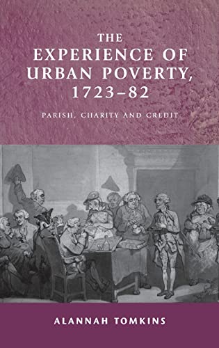 The experience of urban poverty, 1723-82 Parish, charity and credit [Hardcover]