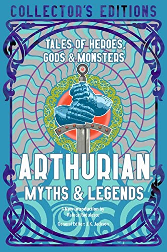 Arthurian Myths &amp Legends Tales of Heroes, Gods &amp Monsters [Hardcover]