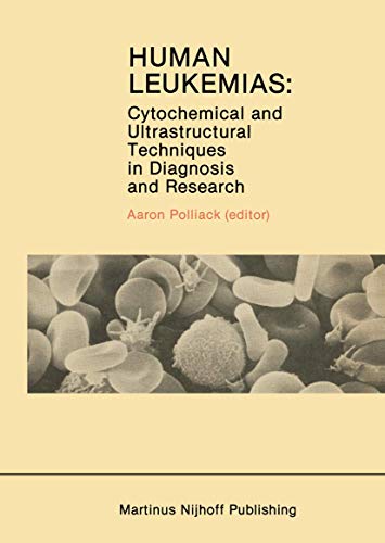 Human Leukemias Cytochemical and Ultrastructural Techniques in Diagnosis and Re [Hardcover]