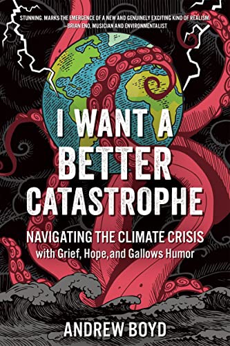 I Want a Better Catastrophe Navigating the Climate Crisis with Grief, Hope, and [Paperback]