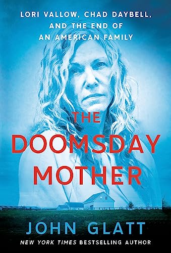The Doomsday Mother Lori Vallow, Chad Daybell, and the End of an American Famil [Paperback]