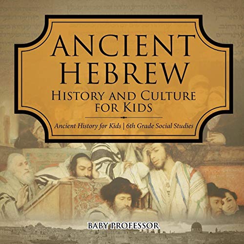 Ancient Hebrew History and Culture for Kids Ancient History for Kids 6th Grade S [Paperback]