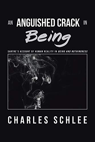 Anguished Crack in Being  Sartre's Account of Human Reality in Being and Nothin [Paperback]