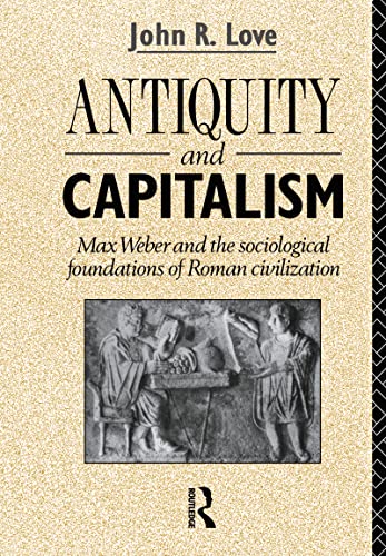 Antiquity and Capitalism Max Weber and the Sociological Foundations of Roman Ci [Hardcover]