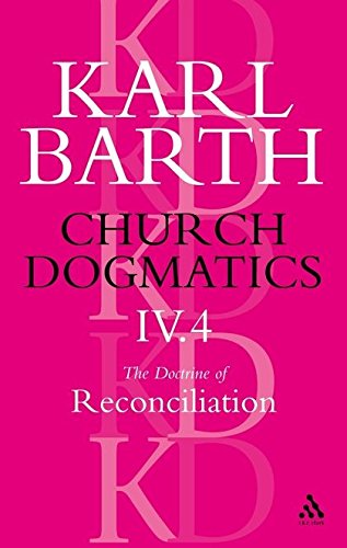 Church Dogmatics The Doctrine of Reconciliation, Volume 4, Part 4 The Foundatio [Paperback]