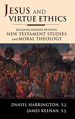Jesus and Virtue Ethics Building Bridges between New Testament Studies and Mora [Hardcover]