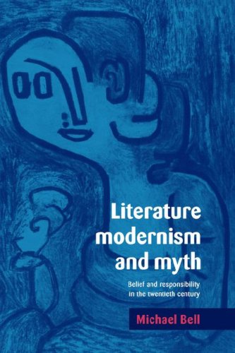Literature, Modernism and Myth Belief and Responsibility in the Twentieth Centu [Paperback]