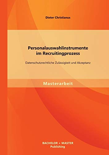 Personalauswahlinstrumente Im Recruitingprozess  Datenschutzrechtliche Zulassig [Paperback]