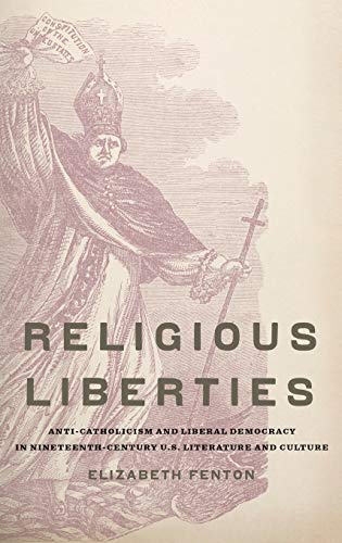 Religious Liberties Anti-Catholicism and Liberal Democracy in Nineteenth-Centur [Hardcover]