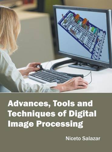 Advances, Tools and Techniques of Digital Image Processing [Hardcover]