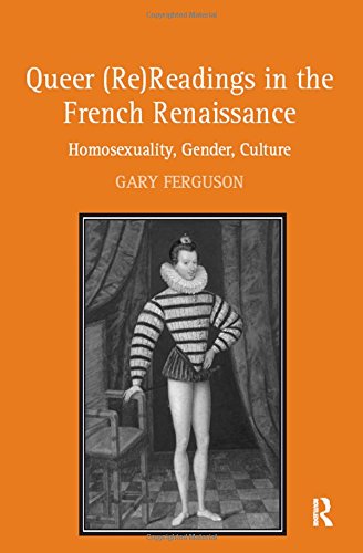 Queer (Re)Readings in the French Renaissance Homosexuality, Gender, Culture [Hardcover]