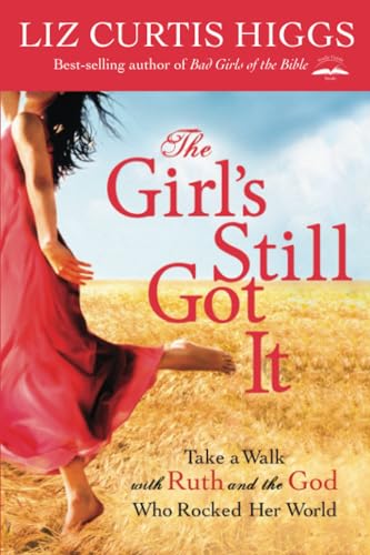 The Girl's Still Got It Take a Walk with Ruth and the God Who Rocked Her World [Paperback]
