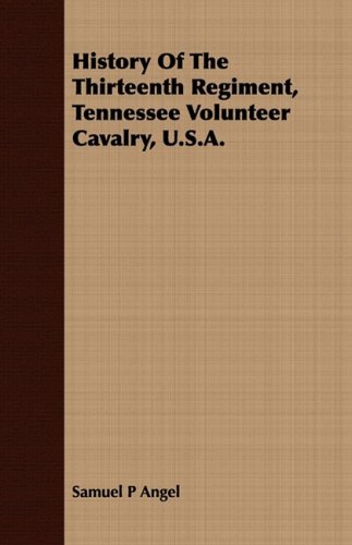 History of the Thirteenth Regiment, Tennessee Volunteer Cavalry, U S A [Paperback]