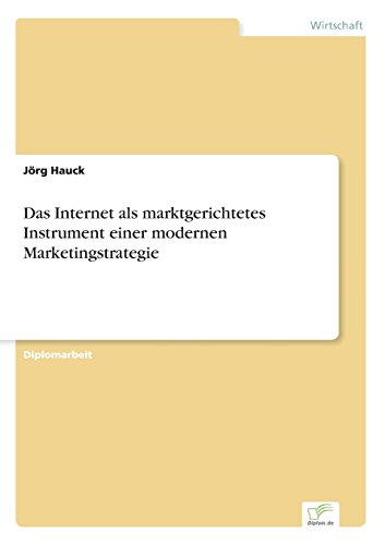 Internet Als Marktgerichtetes Instrument Einer Modernen Marketingstrategie [Paperback]