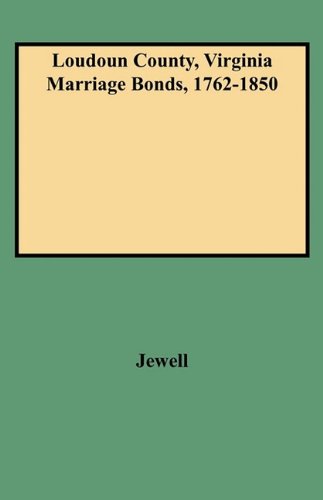 Loudoun County, Virginia Marriage Bonds, 1762-1850 [Paperback]