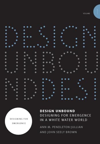 Design Unbound: Designing for Emergence in a White Water World, Volume 1: Design [Paperback]