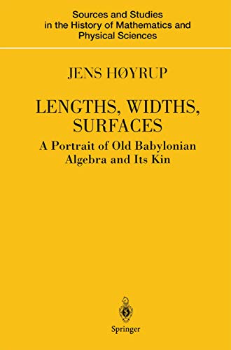 Lengths, Widths, Surfaces A Portrait of Old Babylonian Algebra and Its Kin [Hardcover]