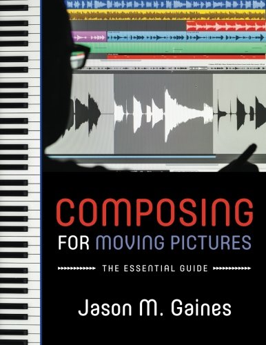 Composing for Moving Pictures The Essential Guide [Paperback]