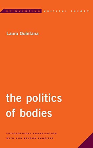 The Politics of Bodies Philosophical Emancipation With and Beyond Rancire [Hardcover]