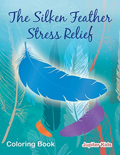 Silken Feather Stress Relief Coloring Book [Paperback]