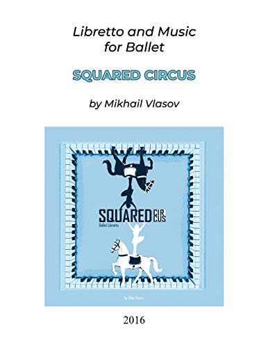 Squared Circus  Libretto and Music for Ballet [Paperback]