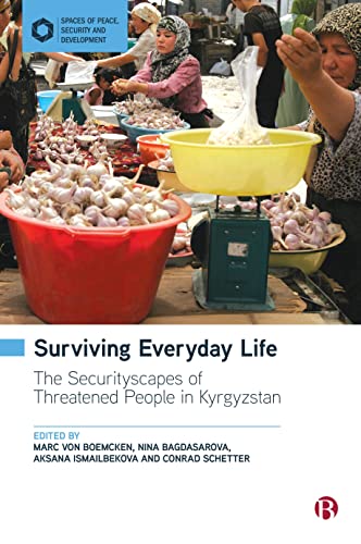 Surviving Everyday Life The Securityscapes of Threatened People in Kyrgyzstan [Hardcover]