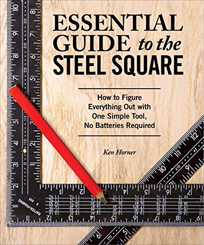 Essential Guide to the Steel Square How to Figure Everything Out with One Simpl [Paperback]