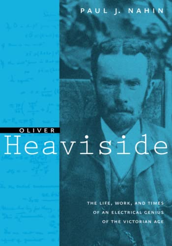 Oliver Heaviside The Life, Work, And Times Of An Electrical Genius Of The Victo [Paperback]