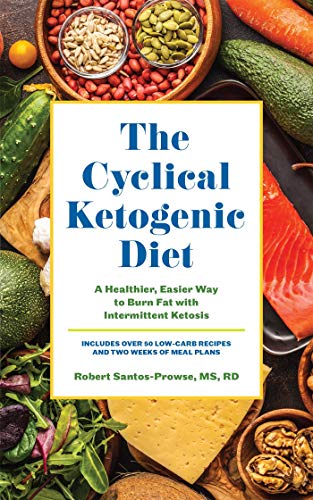 The Cyclical Ketogenic Diet A Healthier, Easier Way to Burn Fat with Intermitte [Paperback]