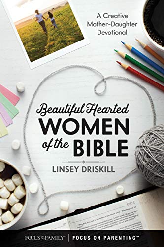 Beautiful Hearted Women of the Bible A Creative Mother-Daughter Devotional [Hardcover]