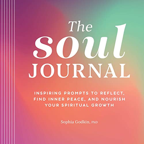 The Soul Journal Inspiring Prompts to Reflect, Find Inner Peace, and Nourish Yo [Paperback]