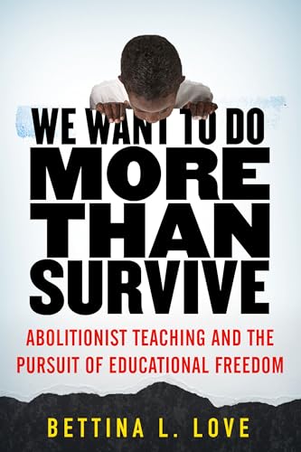 We Want to Do More Than Survive Abolitionist Teaching and the Pursuit of Educat [Paperback]