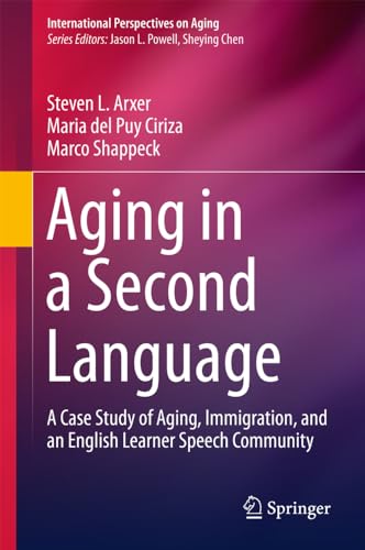 Aging in a Second Language A Case Study of Aging, Immigration, and an English L [Hardcover]