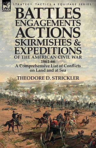 Battles, Engagements, Actions, Skirmishes And Expeditions Of The American Civil  [Paperback]