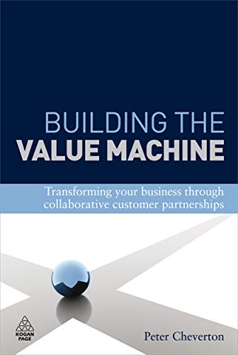 Building the Value Machine Transforming Your Business Through Collaborative Cus [Hardcover]