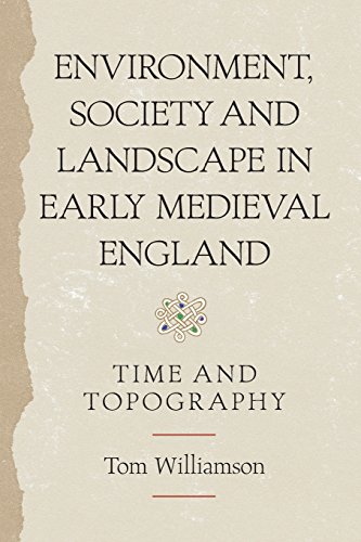 Environment, Society and Landscape in Early Medieval England Time and Topograph [Paperback]