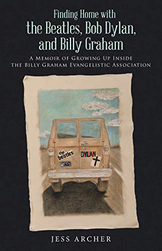 Finding Home With The Beatles, Bob Dylan, And Billy Graham A Memoir Of Growing  [Paperback]