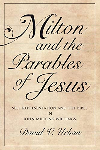 Milton and the Parables of Jesus Self-Representation and the Bible in John Milt [Paperback]