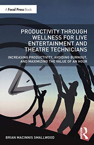 Productivity Through Wellness for Live Entertainment and Theatre Technicians In [Paperback]