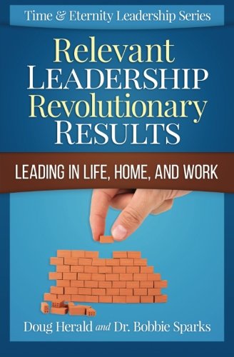 Relevant Leadership Revolutionary Results Leading In Life, Home, And Work (time [Paperback]