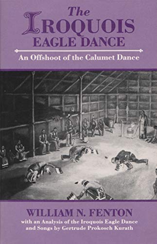 The Iroquois Eagle Dance An Offshoot Of The Calumet Dance (iroquois And Their N [Paperback]