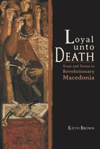 Loyal Unto Death Trust and Terror in Revolutionary Macedonia [Hardcover]