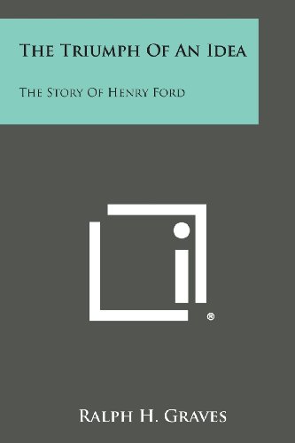 The Triumph Of An Idea The Story Of Henry Ford [Paperback]